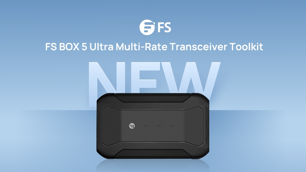 飛速(FS)發佈FS BOX 5 Ultra:面向AI網絡的下一代多速率光模塊工具包